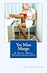 Yes Miss Margo: A Sissy Maid Transformation