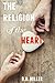 The Religion of the Heart: (Heart Series: Volume 1)