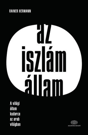 Az Iszlám Állam - A világi állam kudarca az arab világban