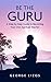 Be The Guru: A Step-by-Step...