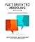 Fact Oriented Modeling with FCO-IM: Capturing Business Semantics in Data Models with Fully Communication Oriented Information Modeling