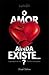 O Amor Ainda Existe...?