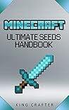 Minecraft: Master Seeds Handbook Unofficial Guide | Top 25 Ultimate Seeds