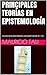 PRINCIPALES TEORÍAS EN EPISTEMOLOGÍA: COLECCIÓN RESÚMENES UNIVERSITARIOS Nº 139 (Spanish Edition)