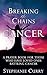 Breaking the Chains of Cancer: A Prayer Book For Those Who Have Loved Ones Battling Cancer