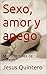 Sexo, amor y apego by Jesús Quintero
