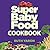 Super Baby Food Cookbook by Ruth Yaron
