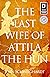 The Last Wife of Attila the...
