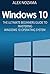 Windows 10: The Ultimate Beginners Guide To Mastering Windows 10 Operating System