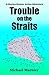 Trouble on the Straits: A Charley Manner Action Adventure - Book 1 (Charley Manner Series)