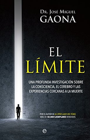 El límite: Una profunda investigación sobre la consciencia, el cerebro y las experiencias cercanas a la muerte (Kindle Edition)