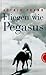 Fliegen wie Pegasus by Astrid Frank Fliegen wie Pegasus by Astrid Frank