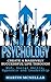 Psychology: Create a Massively Successful Life Through: NLP, Social Skills, Hypnosis and Leadership