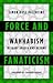 Force and Fanaticism: Wahhabism in Saudi Arabia and Beyond