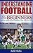 Understanding Football for Beginners by Jack Hicks