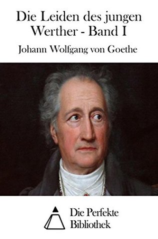 Die Leiden des jungen Werther - Band I (Kindle Edition)