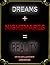 Dreams + Nightmares = Reality