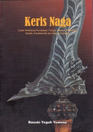 Keris Naga: Latar Belakang Penciptaan, Fungsi, Sejarah, Teknologi, Estetik, Karakteristik, dan Makna Simbolis