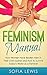 Feminism Manual: How Women Have Beaten Men in Their Own Game and How to Survive Today's World as a Feminist (Feminism and feminist)