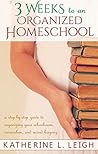 3 Weeks to an Organized Homeschool by Katherine L.   Leigh