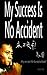My Success Is No Accident: ...