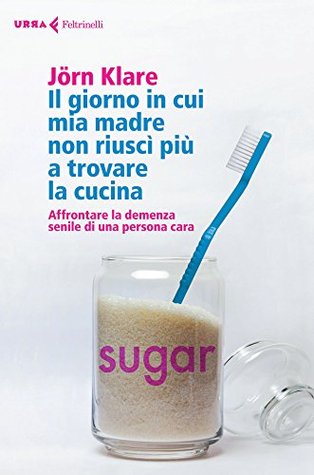 Il giorno in cui mia madre non riuscì più a trovare la cucina: Affrontare la demenza senile di una persona cara (Kindle Edition)