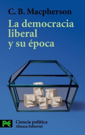 Portada de La Democracia Liberal Y Su Epoca, de Crawford Brough Macpherson