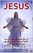 JESUS: Breve historia de un hombre que cambió la historia: Lecciones de vida de un gran hombre que forjó nuestra sociedad. (JESUCRISTO) (Spanish Edition)
