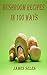 MUSHROOM RECIPES IN 100 WAYS: Recipe book includes various mushroom soups, grilled and stuffed mushrooms, mushrooms with chicken and fish,mushroom curry, risotto and pickle