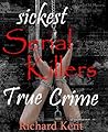 Sickest Serial Killers: True Crime