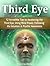 Third Eye: 12 Incredible Tips to Awakening the Third Eye, Using Mind Power, Following the Intuition & Psychic Awareness (Third Eye, Spiritual Awakening, Psychic Abilities)