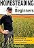 Homesteading For Beginners:...