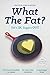 What the Fat? by Grant Schofield
