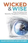 Wicked & Wise: How to solve the world's toughest problems (Wicked and Wise series Book 1)
