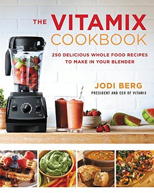 The Vitamix Cookbook: 250 Delicious Whole Food Recipes to Make in Your Blender (Kindle Edition)