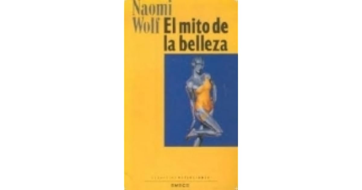 El mito de la belleza by Naomi Wolf El mito de la belleza by Naomi Wolf