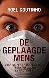 De geplaagde mens. Over de permanente strijd tegen virussen en bacteriën De geplaagde mens. Over de permanente strijd tegen virussen en bacteriën