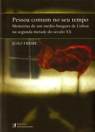 Pessoa comum no seu tempo: memórias de um médioburguês de Lisboa na segunda metade do século XX