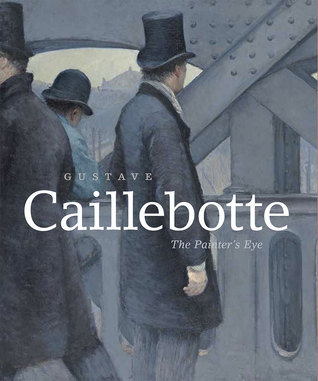 Gustave Caillebotte: The Painter's Eye (Hardcover)