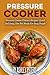 Pressure Cooker: Pressure Cooker Chicken Recipes: Quick and Easy, One Pot Meals For Busy People