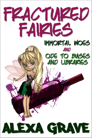 Fractured Fairies: Immortal Woes & Ode to Buses and Libraries (Fractured Fairies, #1)