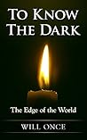 To Know the Dark (The Edge of the World #1)