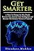 Get Smarter: 30 Ways to Cha...