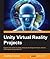 Unity Virtual Reality Projects by Jonathan Linowes