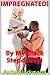 Impregnated! By My Black Stepdaddy! (Taboo Interracial Romance Erotica)
