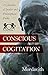 Conscious Cogitation: A Col...