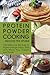 Protein Powder Cooking...Beyond the Shake: 200 Delicious Recipes to Supercharge Every Dish with Whey, Soy, Casein and More