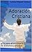 Adoración Cristiana: guía para el ministerio de alabanza y música (Spanish Edition)