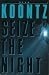 Seize The Night by Dean Koontz Seize The Night by Dean Koontz