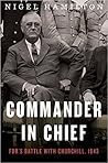 Commander in Chief: FDR's Battle with Churchill, 1943 (FDR at War, #2)